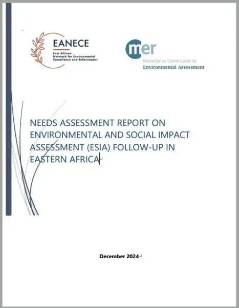 NCEA, EANECE This study focuses on assessing the needs of Environmental and Social follow-up  processes undertaken within the Eastern Africa countries. Findings indicate that whereas  all Eastern Africa countries with exception of South Sudan have regulations on  environmental follow-up, their legal provisions are weak or ambiguous and they lack framework to address transboundary ESIA.